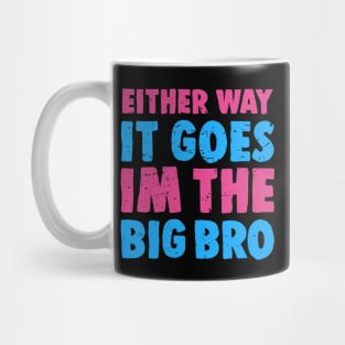 Either Way It Goes I'm The Big Bro - Funny Big Brother Gender Reveal Mug